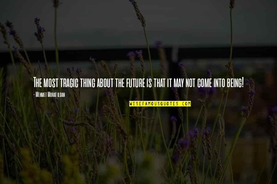 Filling Up Gas Quotes By Mehmet Murat Ildan: The most tragic thing about the future is Filling Up Gas Quotes By Mehmet Murat Ildan: The most tragic thing about the future is