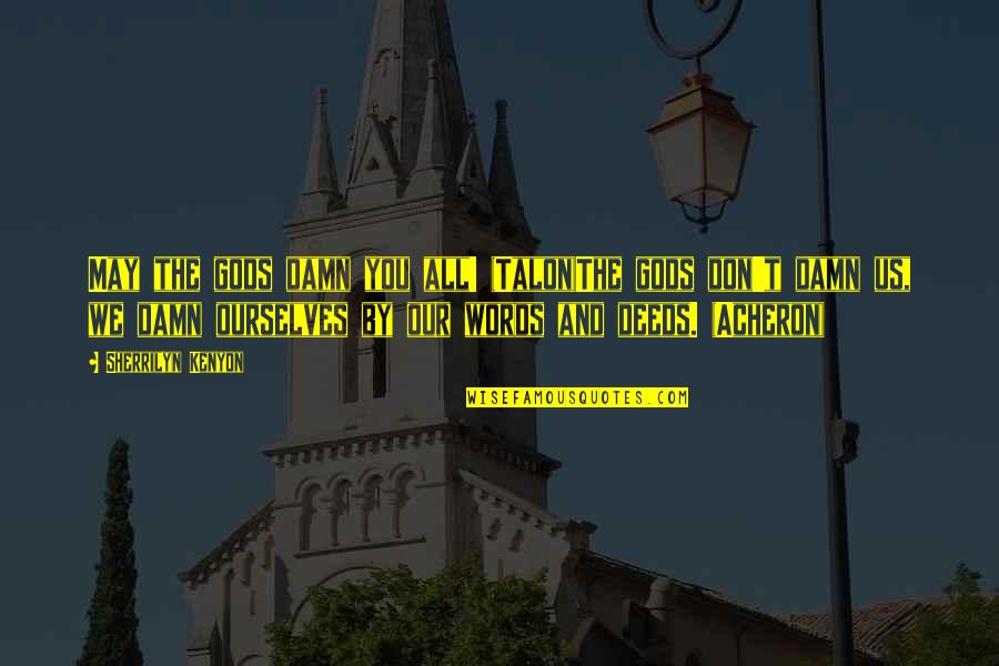 Filling Voids Quotes By Sherrilyn Kenyon: May the gods damn you all! (Talon)The gods Filling Voids Quotes By Sherrilyn Kenyon: May the gods damn you all! (Talon)The gods