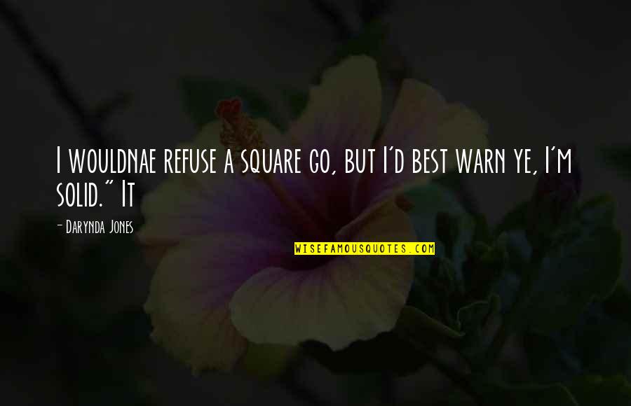 Filling Your Heart With Love Quotes By Darynda Jones: I wouldnae refuse a square go, but I'd