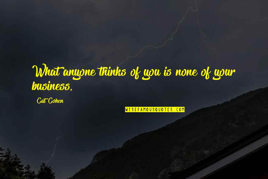 Fillingham Castle Quotes By Cat Cohen: What anyone thinks of you is none of