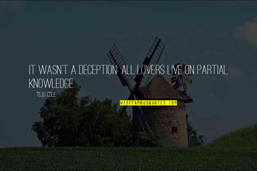 Fillingham Castle Quotes By Teju Cole: It wasn't a deception: all lovers live on