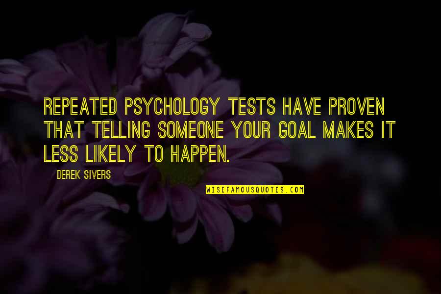 Fillings For Teeth Quotes By Derek Sivers: Repeated psychology tests have proven that telling someone