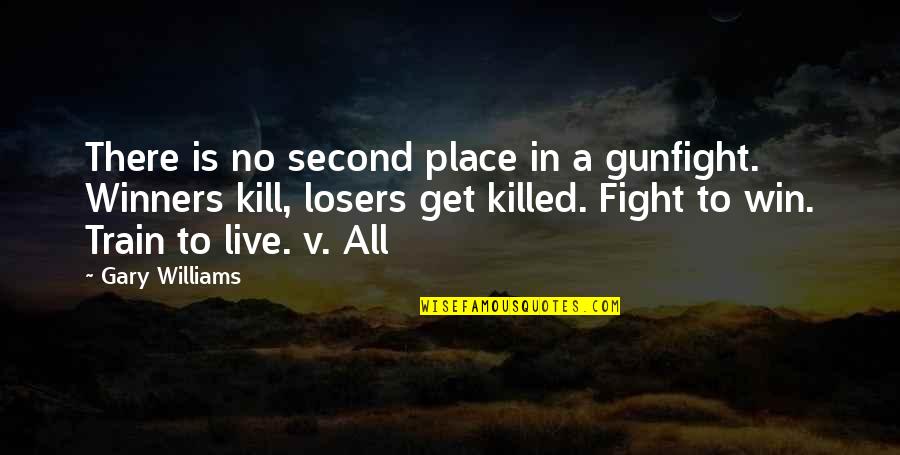Fillious Quotes By Gary Williams: There is no second place in a gunfight.