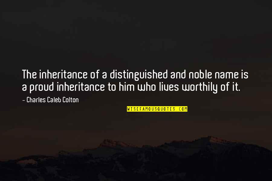 Filliozat Livres Quotes By Charles Caleb Colton: The inheritance of a distinguished and noble name