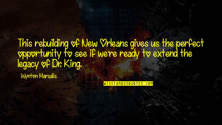 Fillis Stirrup Quotes By Wynton Marsalis: This rebuilding of New Orleans gives us the Fillis Stirrup Quotes By Wynton Marsalis: This rebuilding of New Orleans gives us the