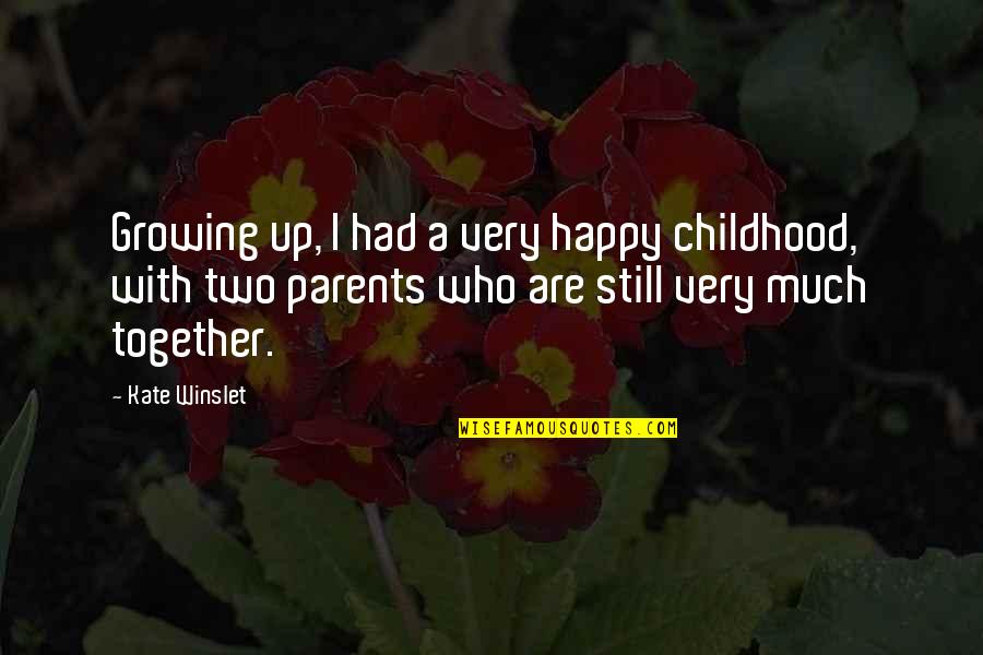 Fillis Stirrups Quotes By Kate Winslet: Growing up, I had a very happy childhood, Fillis Stirrups Quotes By Kate Winslet: Growing up, I had a very happy childhood,