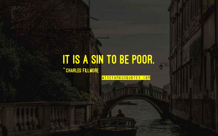 Fillmore Quotes By Charles Fillmore: It is a sin to be poor.