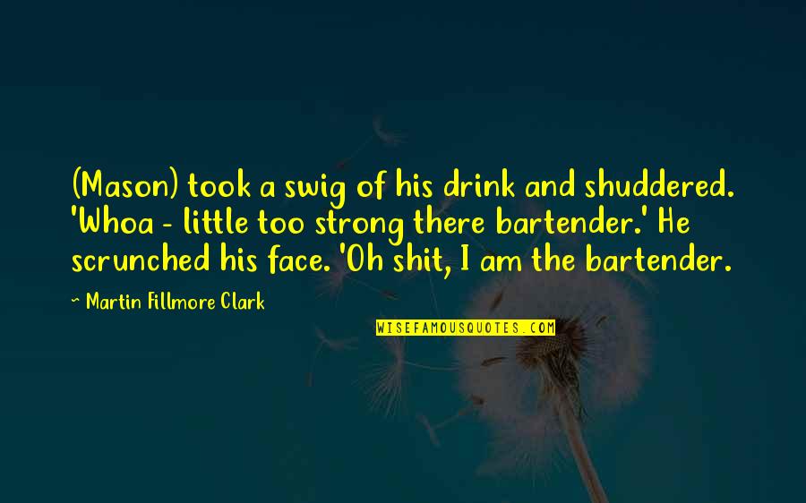 Fillmore Quotes By Martin Fillmore Clark: (Mason) took a swig of his drink and