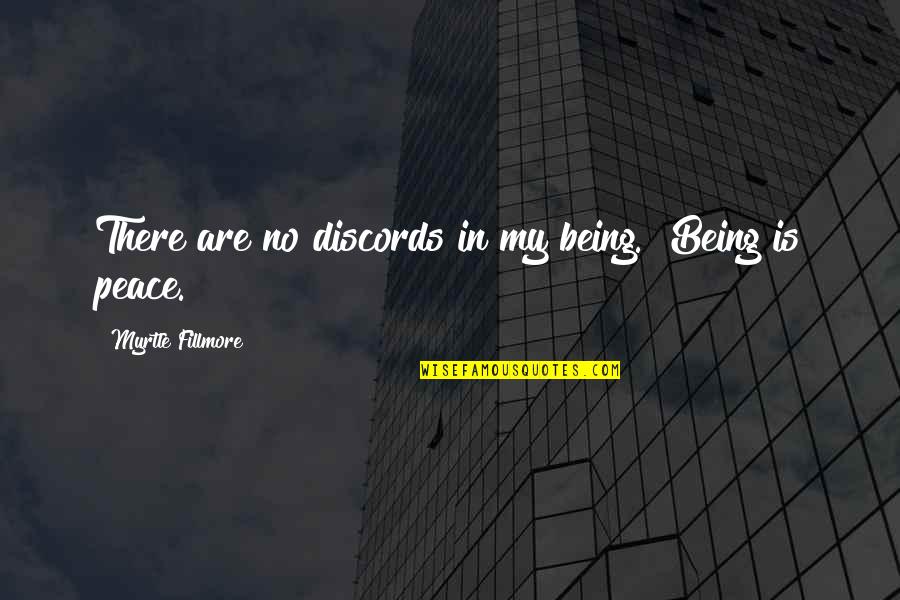 Fillmore Quotes By Myrtle Fillmore: There are no discords in my being. Being