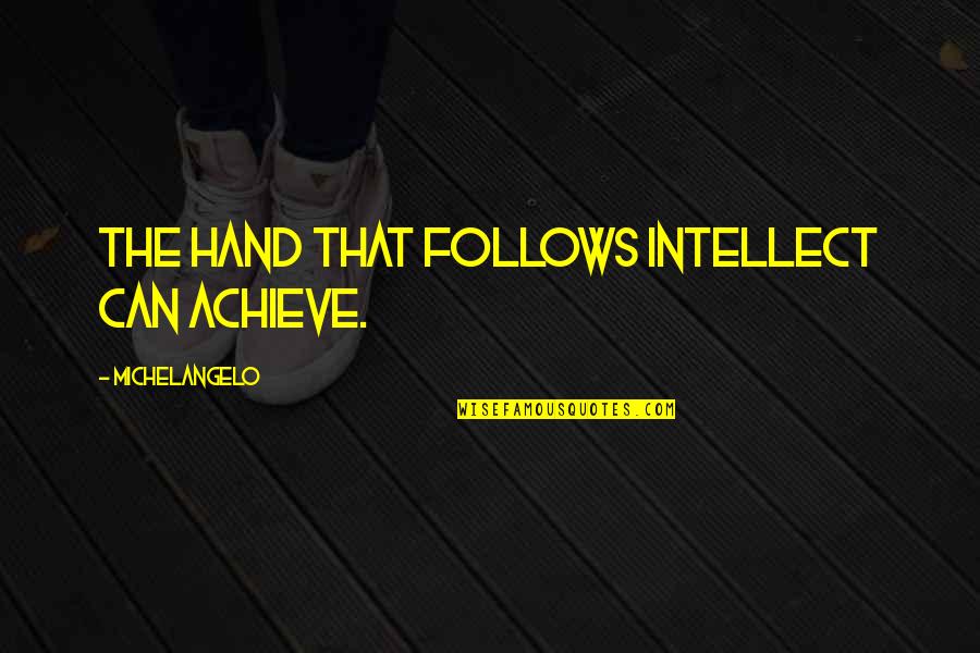 Fillol Wiki Quotes By Michelangelo: The hand that follows intellect can achieve.