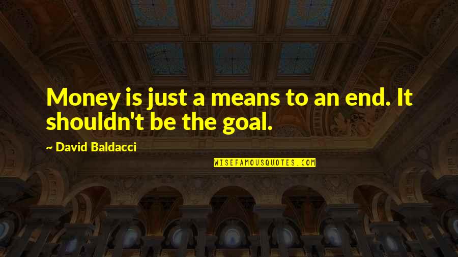 Fillols Quotes By David Baldacci: Money is just a means to an end. Fillols Quotes By David Baldacci: Money is just a means to an end.