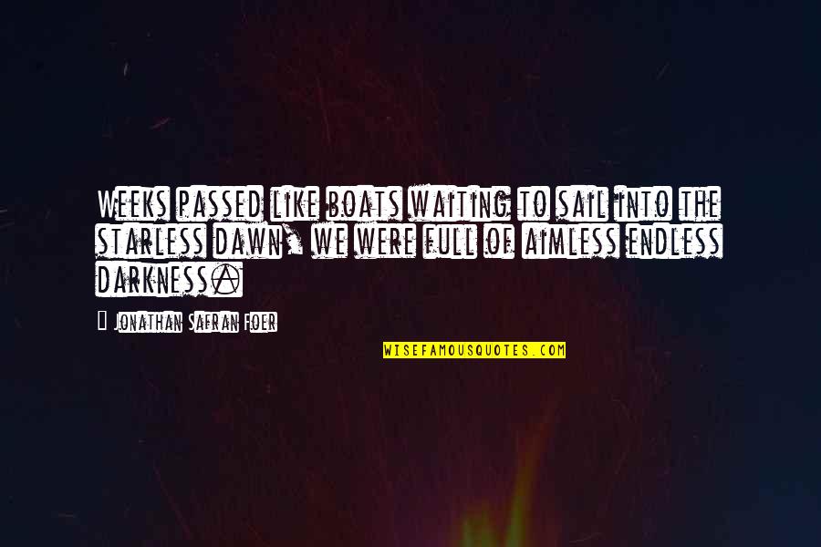 Fillols Quotes By Jonathan Safran Foer: Weeks passed like boats waiting to sail into Fillols Quotes By Jonathan Safran Foer: Weeks passed like boats waiting to sail into