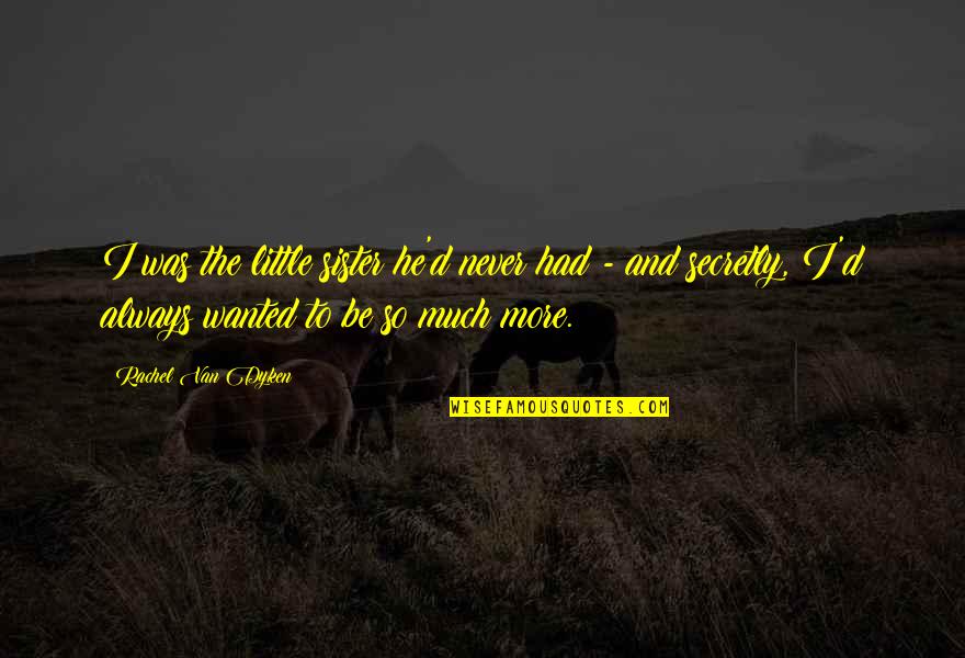 Fillory The Magicians Quotes By Rachel Van Dyken: I was the little sister he'd never had Fillory The Magicians Quotes By Rachel Van Dyken: I was the little sister he'd never had