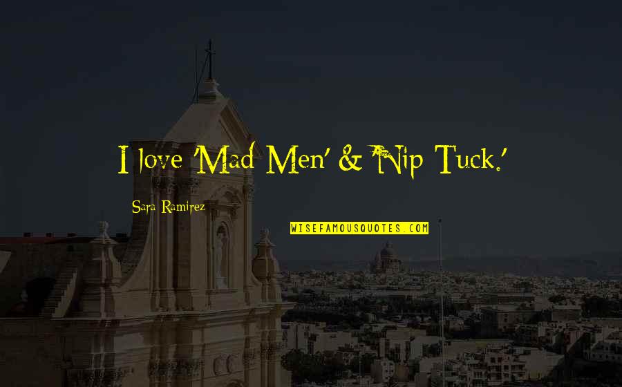 Fillory The Magicians Quotes By Sara Ramirez: I love 'Mad Men' & 'Nip Tuck.' Fillory The Magicians Quotes By Sara Ramirez: I love 'Mad Men' & 'Nip Tuck.'