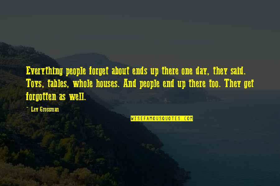 Fillory's Quotes By Lev Grossman: Everything people forget about ends up there one Fillory's Quotes By Lev Grossman: Everything people forget about ends up there one