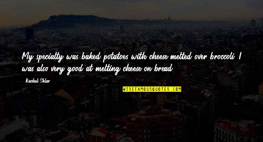 Fillow Quotes By Rachel Sklar: My specialty was baked potatoes with cheese melted