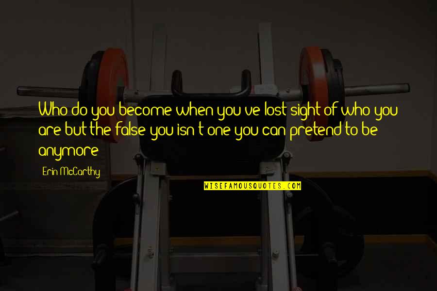 Fillows Quotes By Erin McCarthy: Who do you become when you've lost sight