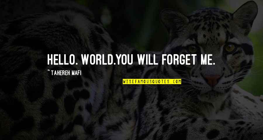 Fillows Quotes By Tahereh Mafi: Hello. World.You will forget me.