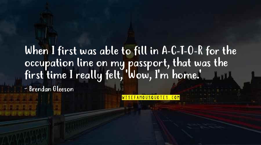 Fill'r Quotes By Brendan Gleeson: When I first was able to fill in