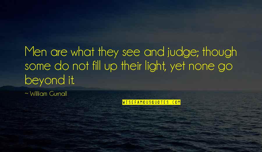 Fill'r Quotes By William Gurnall: Men are what they see and judge; though