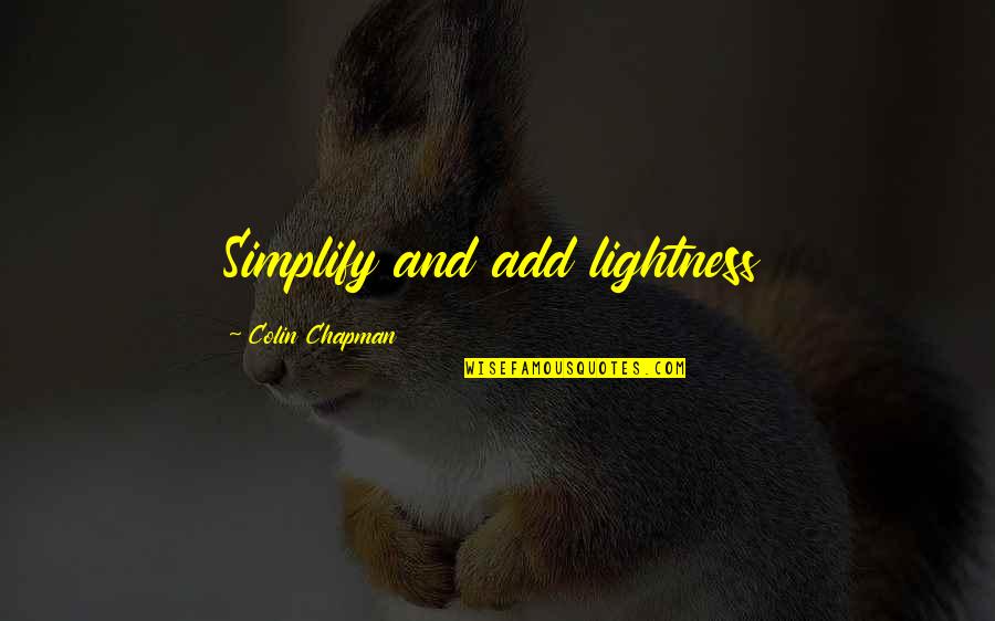 Fillserv Quotes By Colin Chapman: Simplify and add lightness