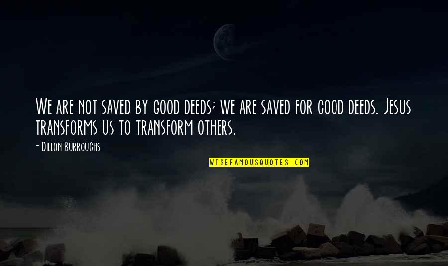 Fillserv Quotes By Dillon Burroughs: We are not saved by good deeds; we