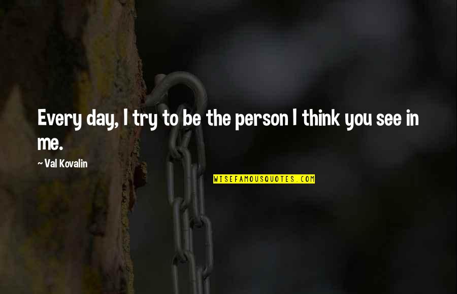 Fillstyle Quotes By Val Kovalin: Every day, I try to be the person Fillstyle Quotes By Val Kovalin: Every day, I try to be the person