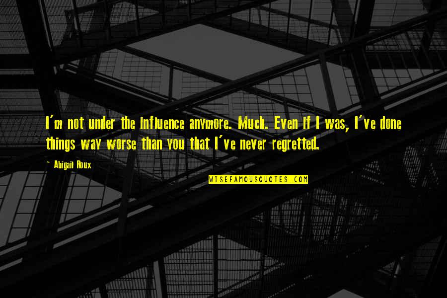 Filly Quotes By Abigail Roux: I'm not under the influence anymore. Much. Even Filly Quotes By Abigail Roux: I'm not under the influence anymore. Much. Even