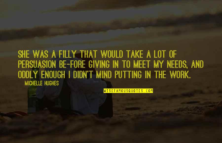 Filly Quotes By Michelle Hughes: She was a filly that would take a Filly Quotes By Michelle Hughes: She was a filly that would take a