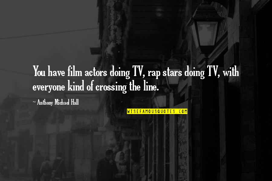 Film Actors Quotes By Anthony Michael Hall: You have film actors doing TV, rap stars