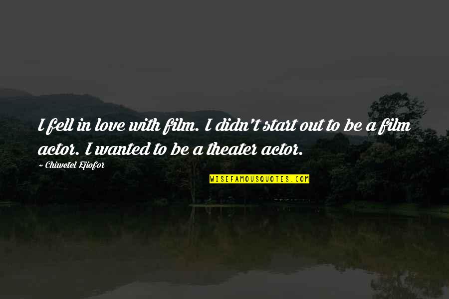 Film Actors Quotes By Chiwetel Ejiofor: I fell in love with film. I didn't