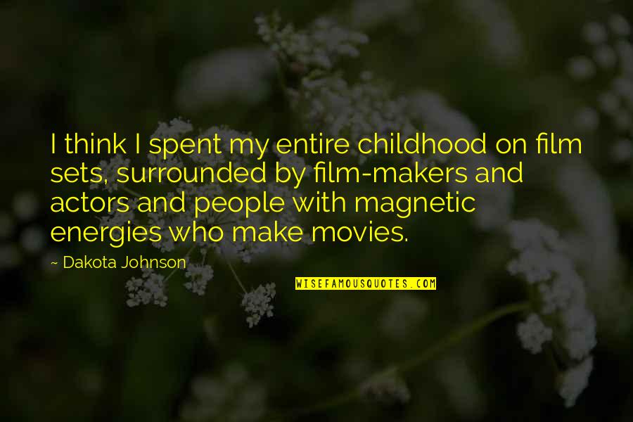 Film Actors Quotes By Dakota Johnson: I think I spent my entire childhood on