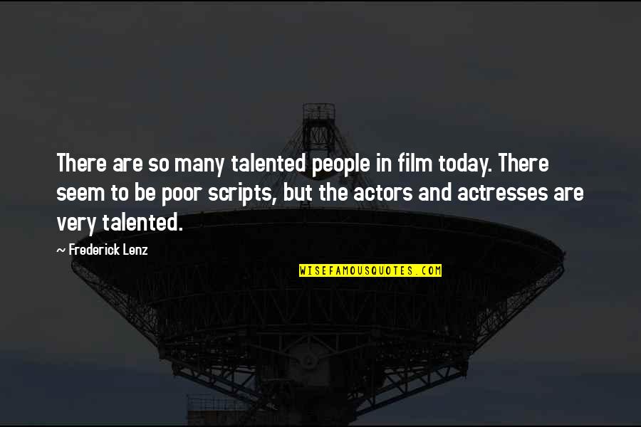 Film Actors Quotes By Frederick Lenz: There are so many talented people in film