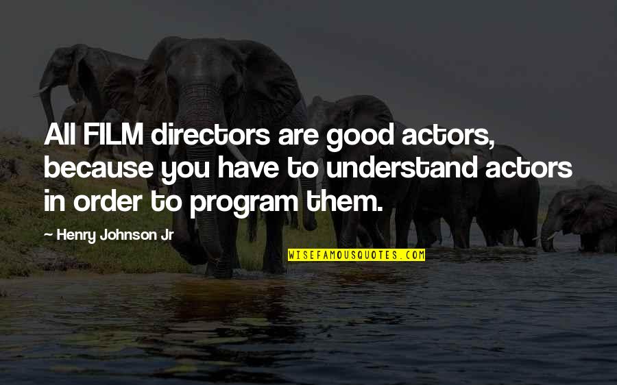 Film Actors Quotes By Henry Johnson Jr: All FILM directors are good actors, because you
