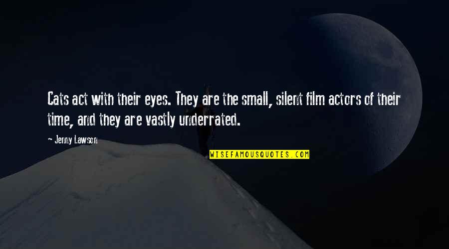 Film Actors Quotes By Jenny Lawson: Cats act with their eyes. They are the