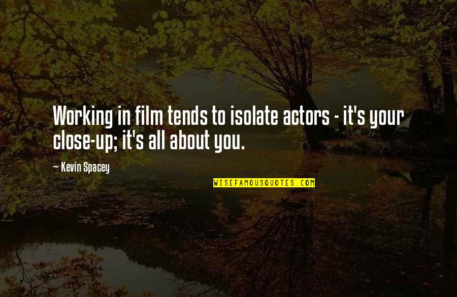 Film Actors Quotes By Kevin Spacey: Working in film tends to isolate actors - Film Actors Quotes By Kevin Spacey: Working in film tends to isolate actors -