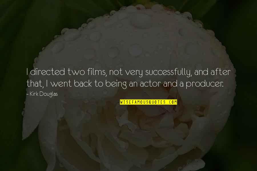 Film Actors Quotes By Kirk Douglas: I directed two films, not very successfully, and