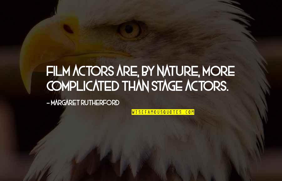 Film Actors Quotes By Margaret Rutherford: Film actors are, by nature, more complicated than