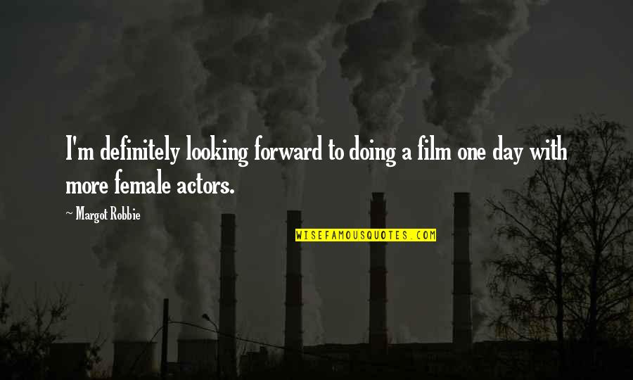 Film Actors Quotes By Margot Robbie: I'm definitely looking forward to doing a film Film Actors Quotes By Margot Robbie: I'm definitely looking forward to doing a film