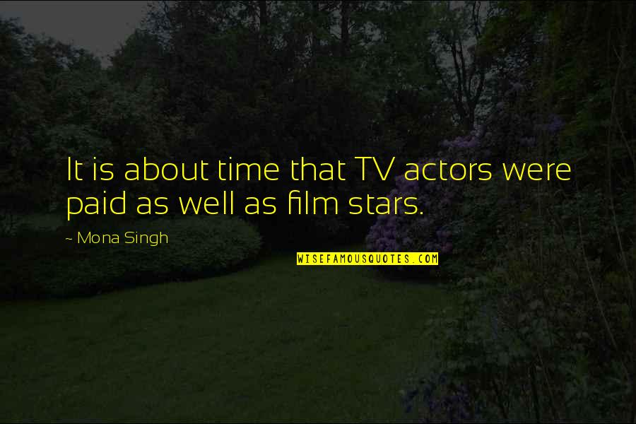Film Actors Quotes By Mona Singh: It is about time that TV actors were