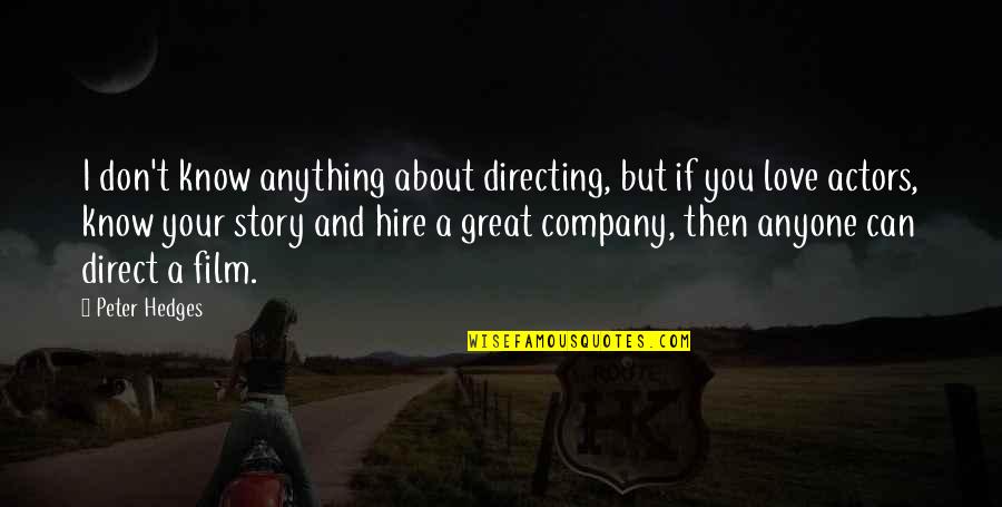 Film Actors Quotes By Peter Hedges: I don't know anything about directing, but if