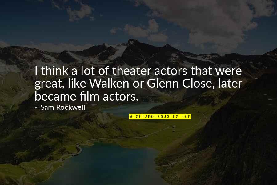 Film Actors Quotes By Sam Rockwell: I think a lot of theater actors that