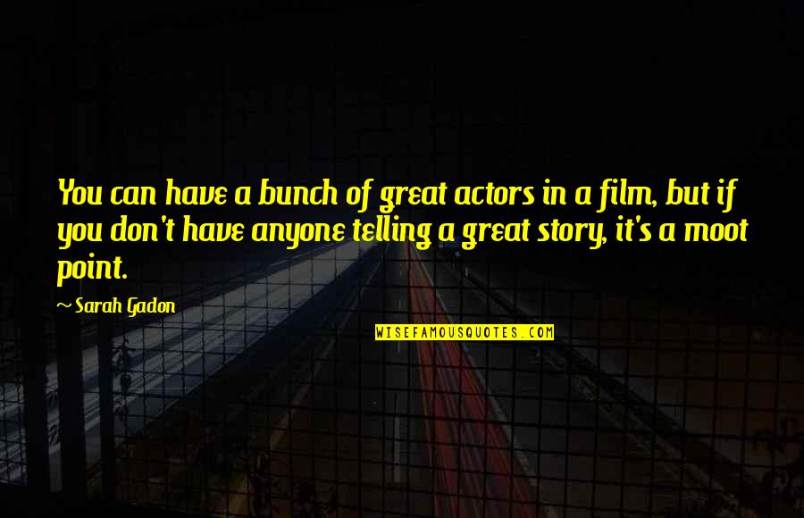 Film Actors Quotes By Sarah Gadon: You can have a bunch of great actors