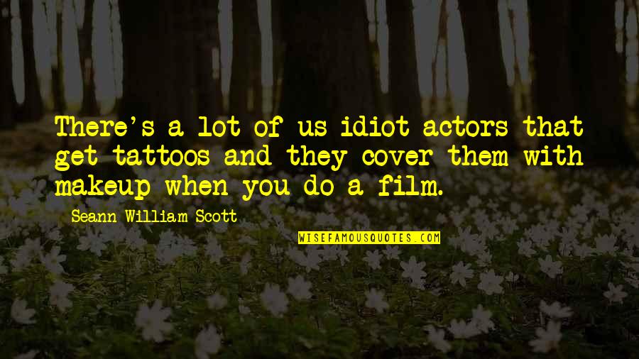 Film Actors Quotes By Seann William Scott: There's a lot of us idiot actors that