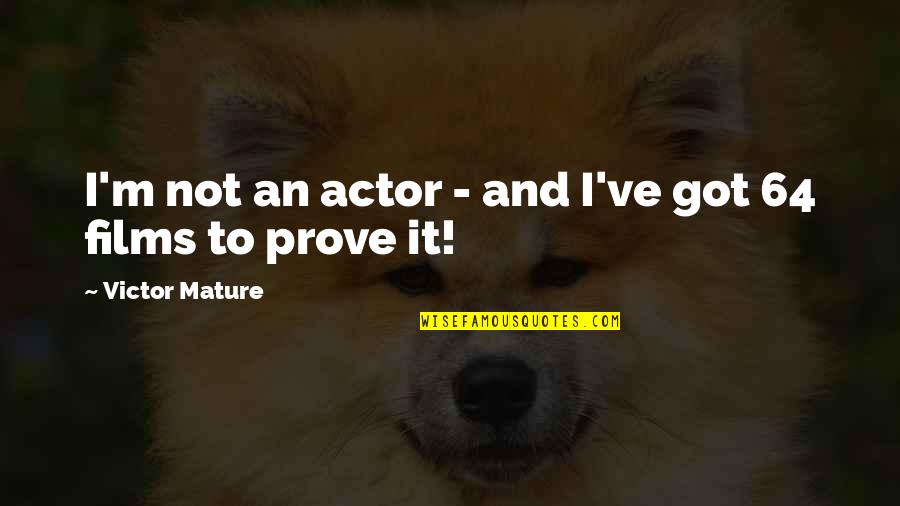 Film Actors Quotes By Victor Mature: I'm not an actor - and I've got