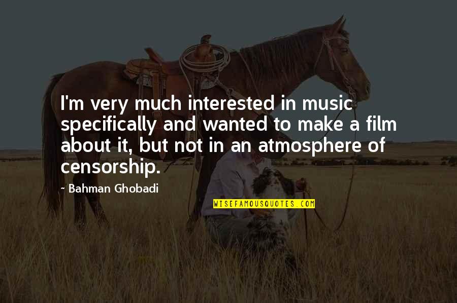 Film And Music Quotes By Bahman Ghobadi: I'm very much interested in music specifically and