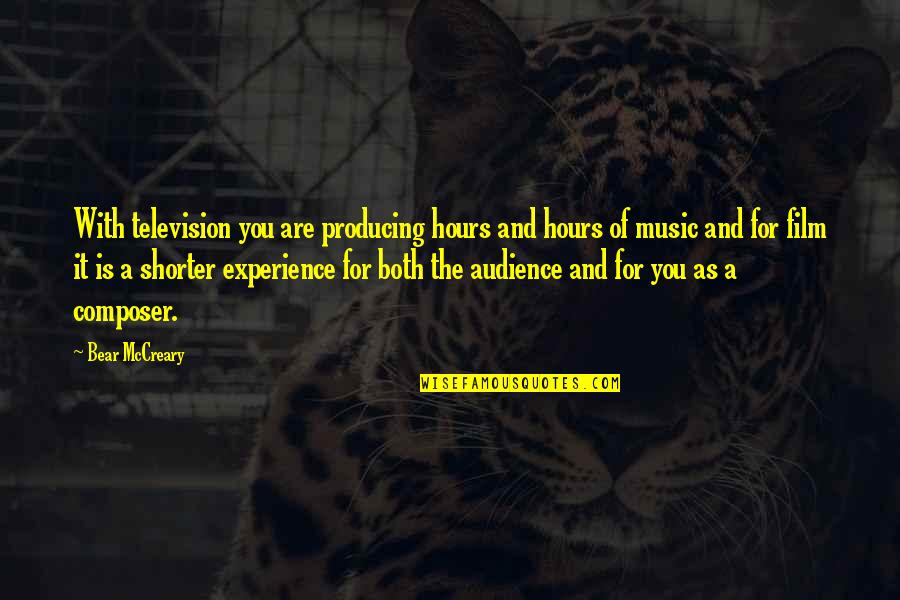 Film And Music Quotes By Bear McCreary: With television you are producing hours and hours