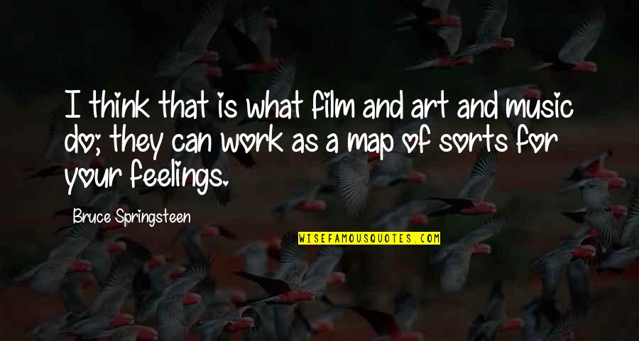 Film And Music Quotes By Bruce Springsteen: I think that is what film and art