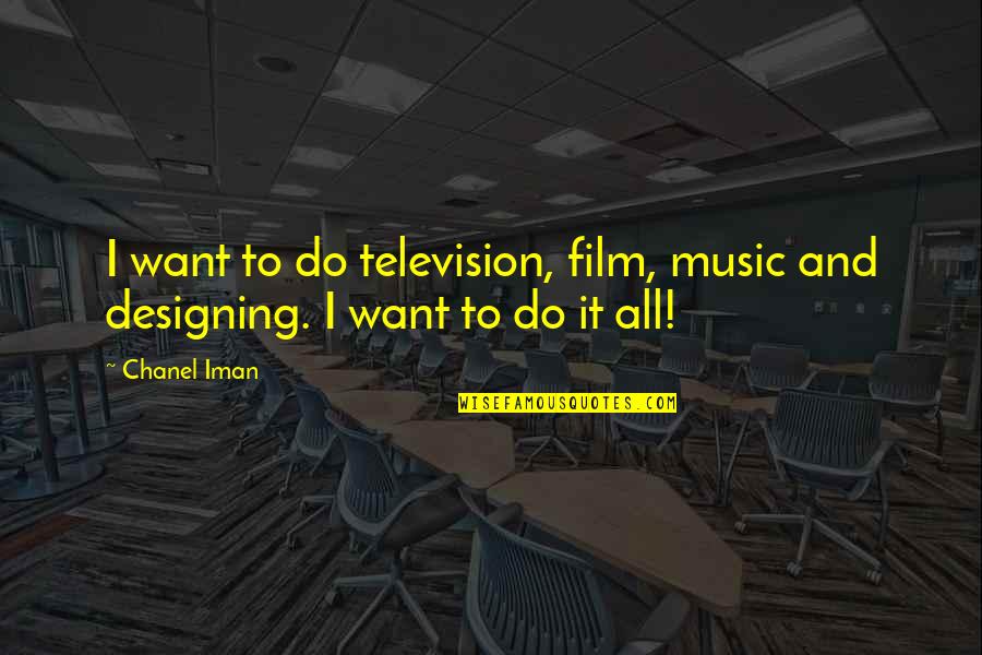 Film And Music Quotes By Chanel Iman: I want to do television, film, music and