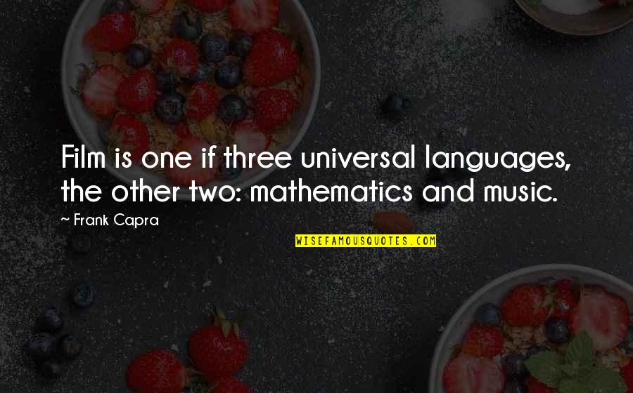 Film And Music Quotes By Frank Capra: Film is one if three universal languages, the